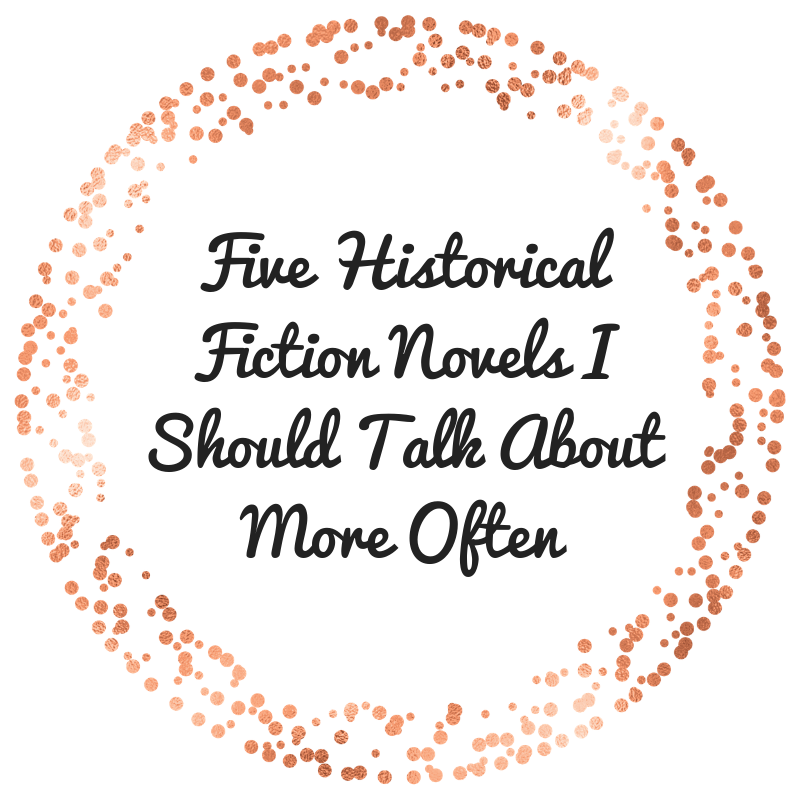 Five Historical Fiction Novels I Should Talk About More Often
